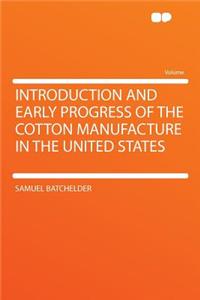 Introduction and Early Progress of the Cotton Manufacture in the United States