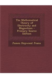 The Mathematical Theory of Electricity and Magnetism - Primary Source Edition