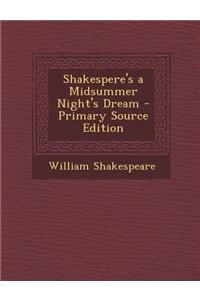 Shakespere's a Midsummer Night's Dream - Primary Source Edition