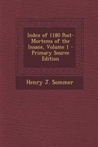 Index of 1180 Post-Mortems of the Insane, Volume 1 - Primary Source Edition