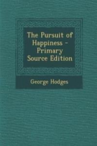 The Pursuit of Happiness - Primary Source Edition