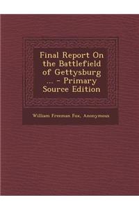 Final Report on the Battlefield of Gettysburg ... - Primary Source Edition