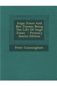 Inigo Jones and Ben Jonson Being the Life of Inigo Jones - Primary Source Edition