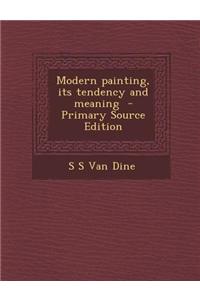 Modern Painting, Its Tendency and Meaning - Primary Source Edition