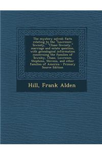 The Mystery Solved; Facts Relating to the Lawrence-Townely, Chase-Townely, Marriage and Estate Question, with Genealogical Information Concerning