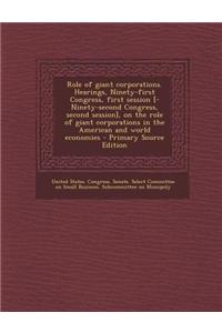 Role of Giant Corporations. Hearings, Ninety-First Congress, First Session [-Ninety-Second Congress, Second Session], on the Role of Giant Corporation