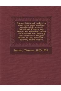 Ancient Faiths and Modern: A Dissertation Upon Worships, Legends and Divinities in Central and Western Asia, Europe, and Elsewhere, Before the Ch