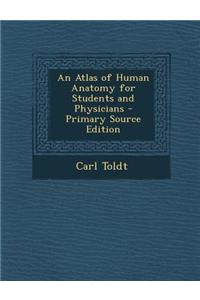 An Atlas of Human Anatomy for Students and Physicians - Primary Source Edition