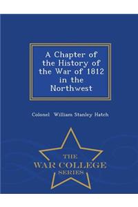 A Chapter of the History of the War of 1812 in the Northwest - War College Series