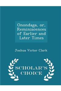 Onondaga, Or, Reminiscences of Earlier and Later Times - Scholar's Choice Edition