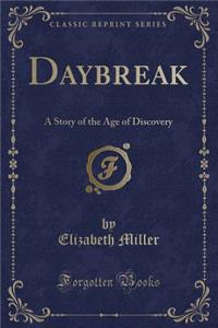 Daybreak: A Story of the Age of Discovery (Classic Reprint)