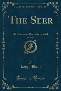 The Seer, Vol. 1 of 2: Or Common-Places Refreshed (Classic Reprint)