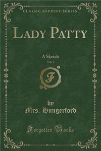 Lady Patty, Vol. 1: A Sketch (Classic Reprint)