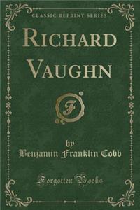 Richard Vaughn (Classic Reprint)