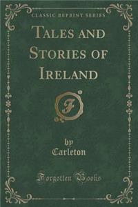 Tales and Stories of Ireland (Classic Reprint)