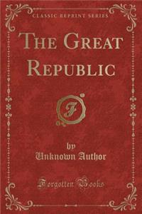 The Great Republic (Classic Reprint)