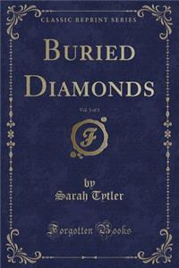 Buried Diamonds, Vol. 3 of 3 (Classic Reprint)