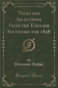 Tales and Selections from the English Souvenirs for 1828 (Classic Reprint)
