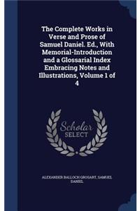 The Complete Works in Verse and Prose of Samuel Daniel. Ed., With Memorial-Introduction and a Glossarial Index Embracing Notes and Illustrations, Volume 1 of 4