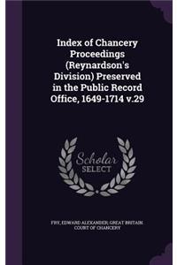 Index of Chancery Proceedings (Reynardson's Division) Preserved in the Public Record Office, 1649-1714 V.29