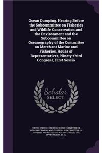 Ocean Dumping. Hearing Before the Subcommittee on Fisheries and Wildlife Conservation and the Environment and the Subcommittee on Oceanography of the Committee on Merchant Marine and Fisheries, House of Representatives, Ninety-Third Congress, First