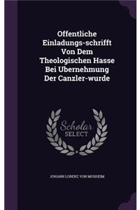 Offentliche Einladungs-Schrifft Von Dem Theologischen Hasse Bei Ubernehmung Der Canzler-Wurde