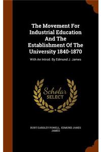 The Movement For Industrial Education And The Establishment Of The University 1840-1870