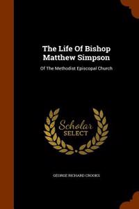 The Life of Bishop Matthew Simpson
