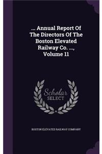 ... Annual Report of the Directors of the Boston Elevated Railway Co. ..., Volume 11