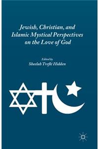 Jewish, Christian, and Islamic Mystical Perspectives on the Love of God