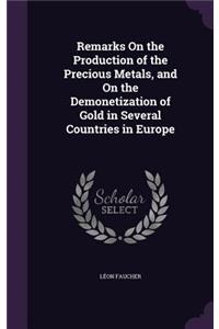 Remarks On the Production of the Precious Metals, and On the Demonetization of Gold in Several Countries in Europe