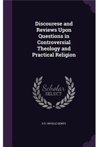 Discourese and Reviews Upon Questions in Controversial Theology and Practical Religion