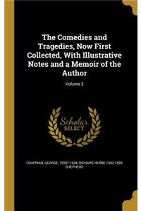 The Comedies and Tragedies, Now First Collected, With Illustrative Notes and a Memoir of the Author; Volume 3