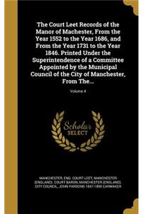 Court Leet Records of the Manor of Machester, From the Year 1552 to the Year 1686, and From the Year 1731 to the Year 1846. Printed Under the Superintendence of a Committee Appointed by the Municipal Council of the City of Manchester, From The...; 