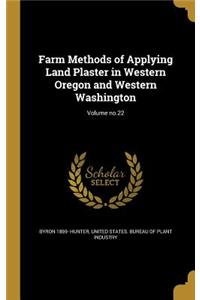 Farm Methods of Applying Land Plaster in Western Oregon and Western Washington; Volume No.22