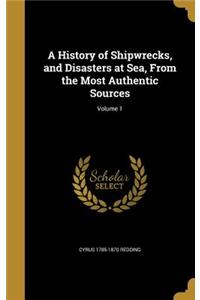 A History of Shipwrecks, and Disasters at Sea, from the Most Authentic Sources; Volume 1