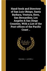 Hand-book and Directory of San Luis Obispo, Santa Barbara, Ventura, Kern, San Bernardino, Los Angeles & San Diego Counties, With a List of the Post-offices of the Pacific Coast ..