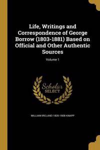 Life, Writings and Correspondence of George Borrow (1803-1881) Based on Official and Other Authentic Sources; Volume 1