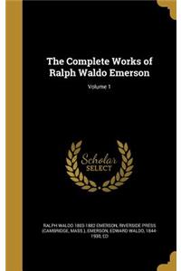 Complete Works of Ralph Waldo Emerson; Volume 1