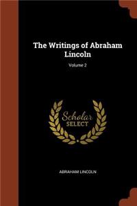 The Writings of Abraham Lincoln; Volume 2