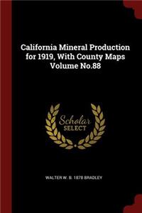 California Mineral Production for 1919, with County Maps Volume No.88