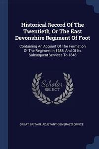 Historical Record Of The Twentieth, Or The East Devonshire Regiment Of Foot