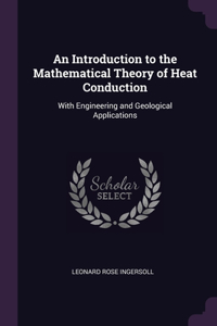 Introduction to the Mathematical Theory of Heat Conduction: With Engineering and Geological Applications