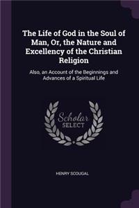 The Life of God in the Soul of Man, Or, the Nature and Excellency of the Christian Religion
