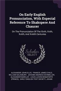 On Early English Pronunciation, With Especial Reference To Shakspere And Chaucer