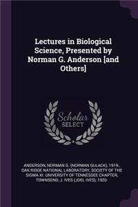 Lectures in Biological Science, Presented by Norman G. Anderson [and Others]