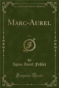 Marc-Aurel, Vol. 1 (Classic Reprint)