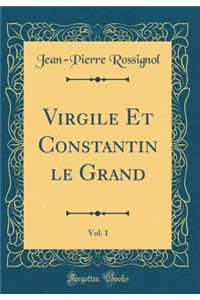 Virgile Et Constantin Le Grand, Vol. 1 (Classic Reprint)