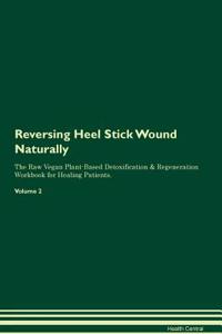 Reversing Heel Stick Wound Naturally the Raw Vegan Plant-Based Detoxification & Regeneration Workbook for Healing Patients. Volume 2