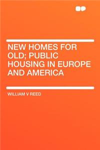 New Homes for Old; Public Housing in Europe and America